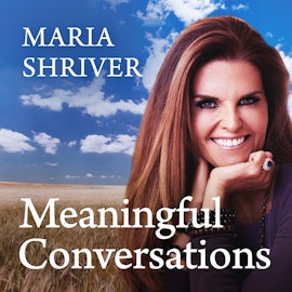 Meaningful Conversations with Maria Shriver