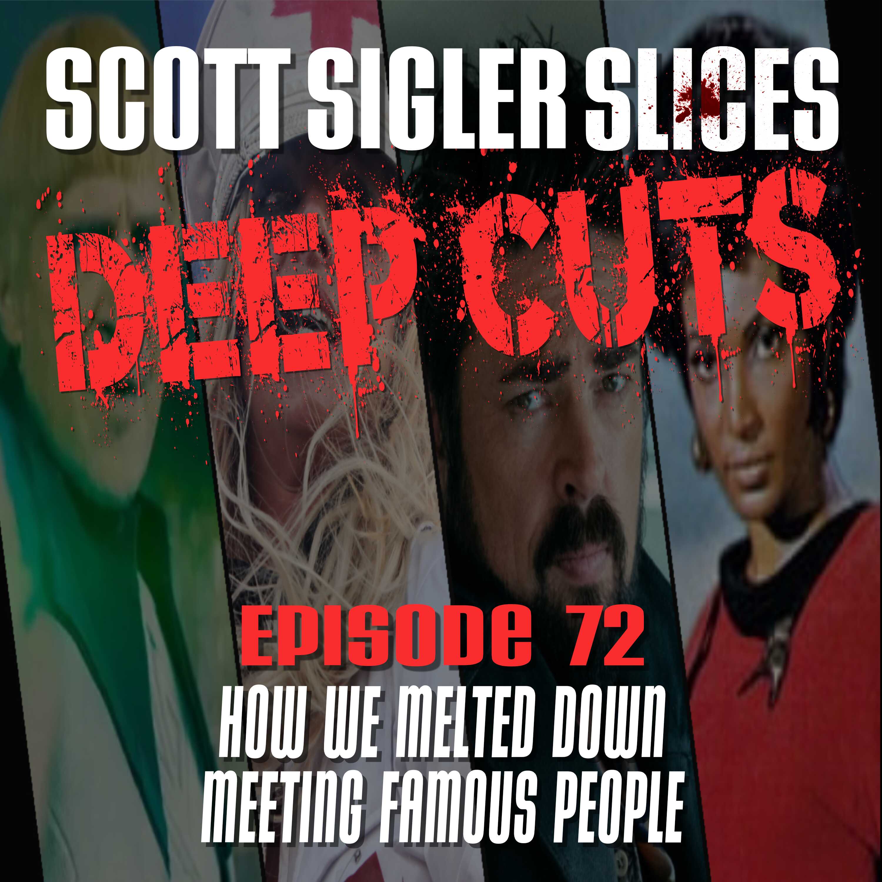 DEEP CUTS Episode 72: How We Melted Down Meeting Famous People
