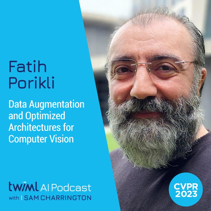 Data Augmentation and Optimized Architectures for Computer Vision with Fatih Porikli - #635