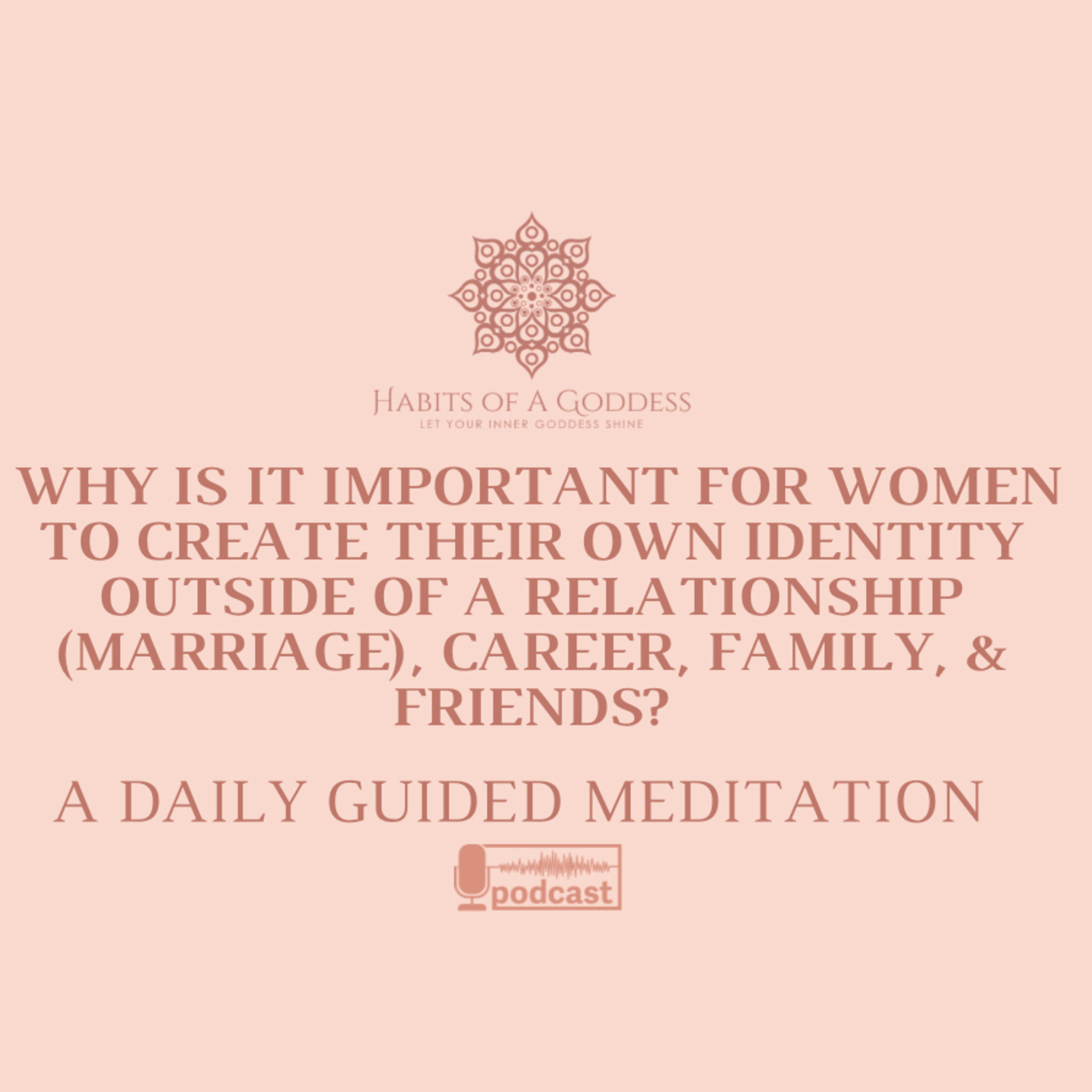 WHY IS IT IMPORTANT FOR WOMEN TO CREATE THEIR OWN IDENTITY OUTSIDE OF A RELATIONSHIP (MARRIAGE), CAREER, FAMILY, & FRIENDS?