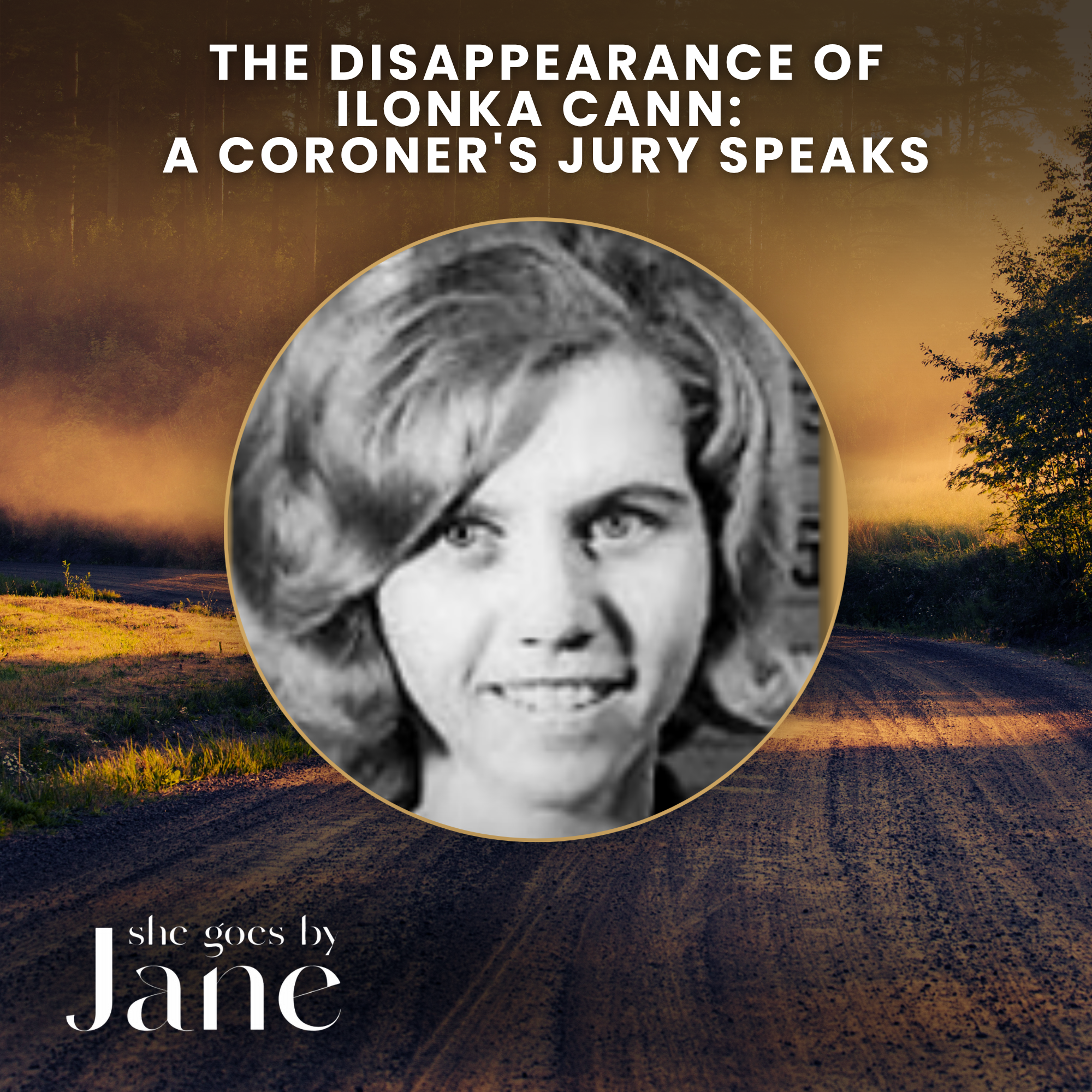 141: The Disappearance of Ilonka Cann: A Coroner’s Jury Speaks