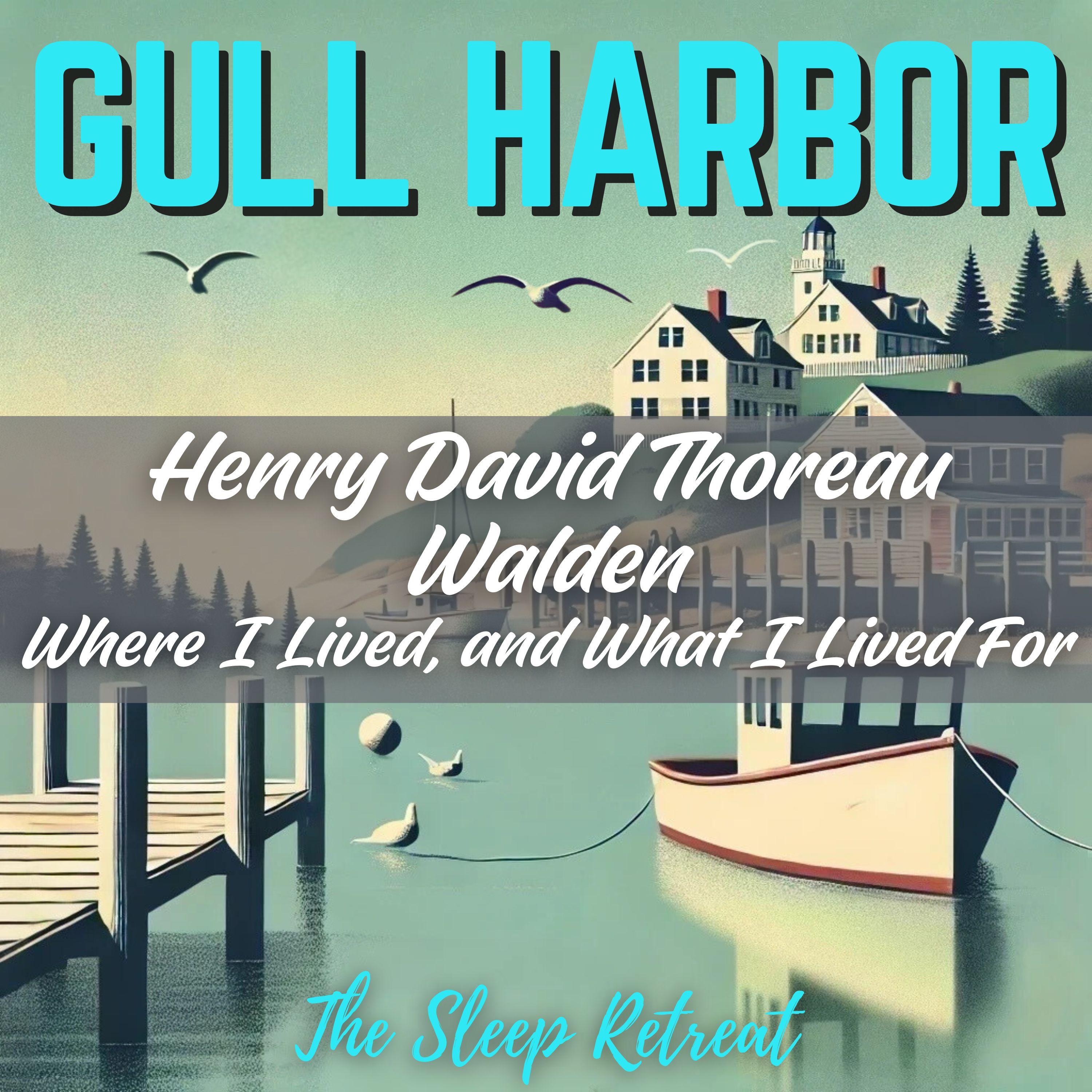 Gull Harbor: Thoreau Sleep Story - Walden - Where I Lived, and What I Lived For