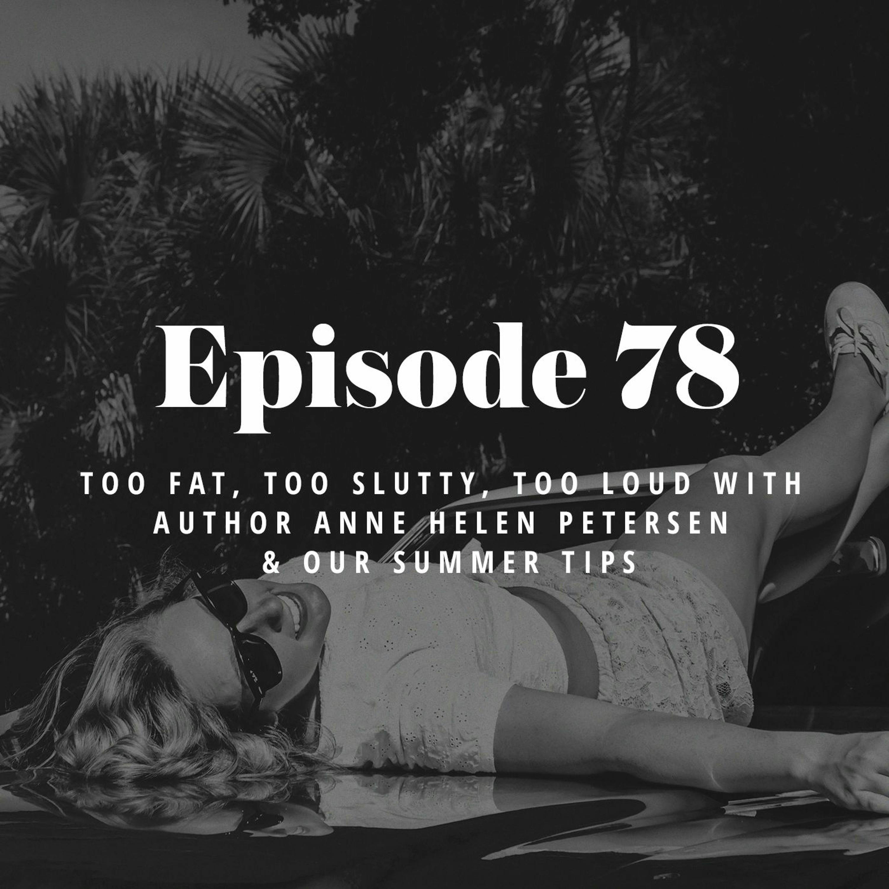 Episode 78: Too Fat, Too Slutty, Too Loud with author Anne Helen Petersen & Our Summer Tips