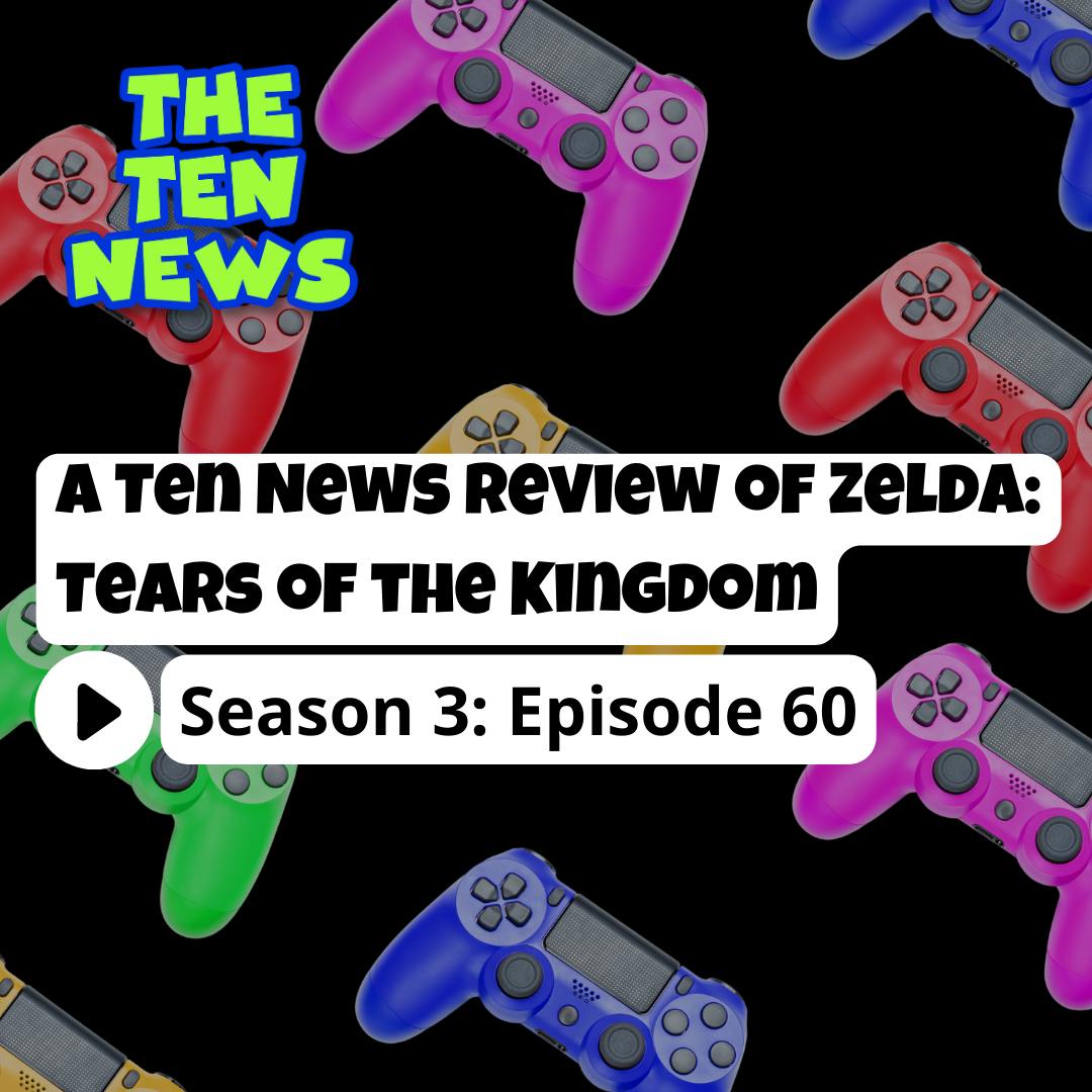 Ten News Review of Zelda: Tears of the Kingdom 🎮