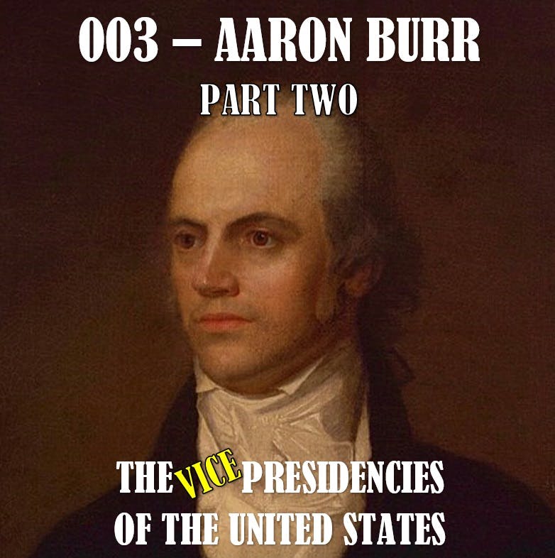 VPOTUS 003.2 - Aaron Burr Part Two