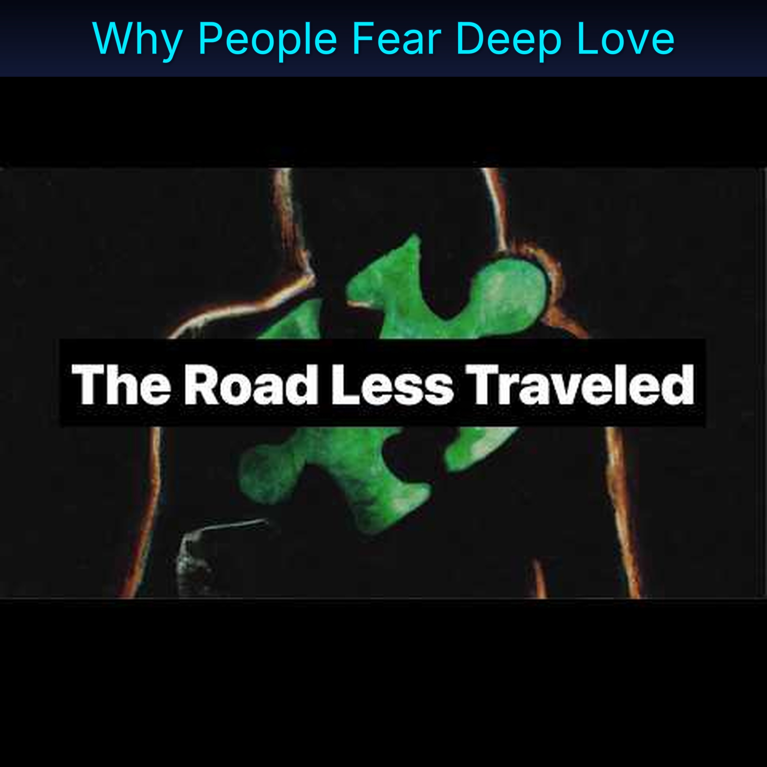 Why People Fear Deep Love