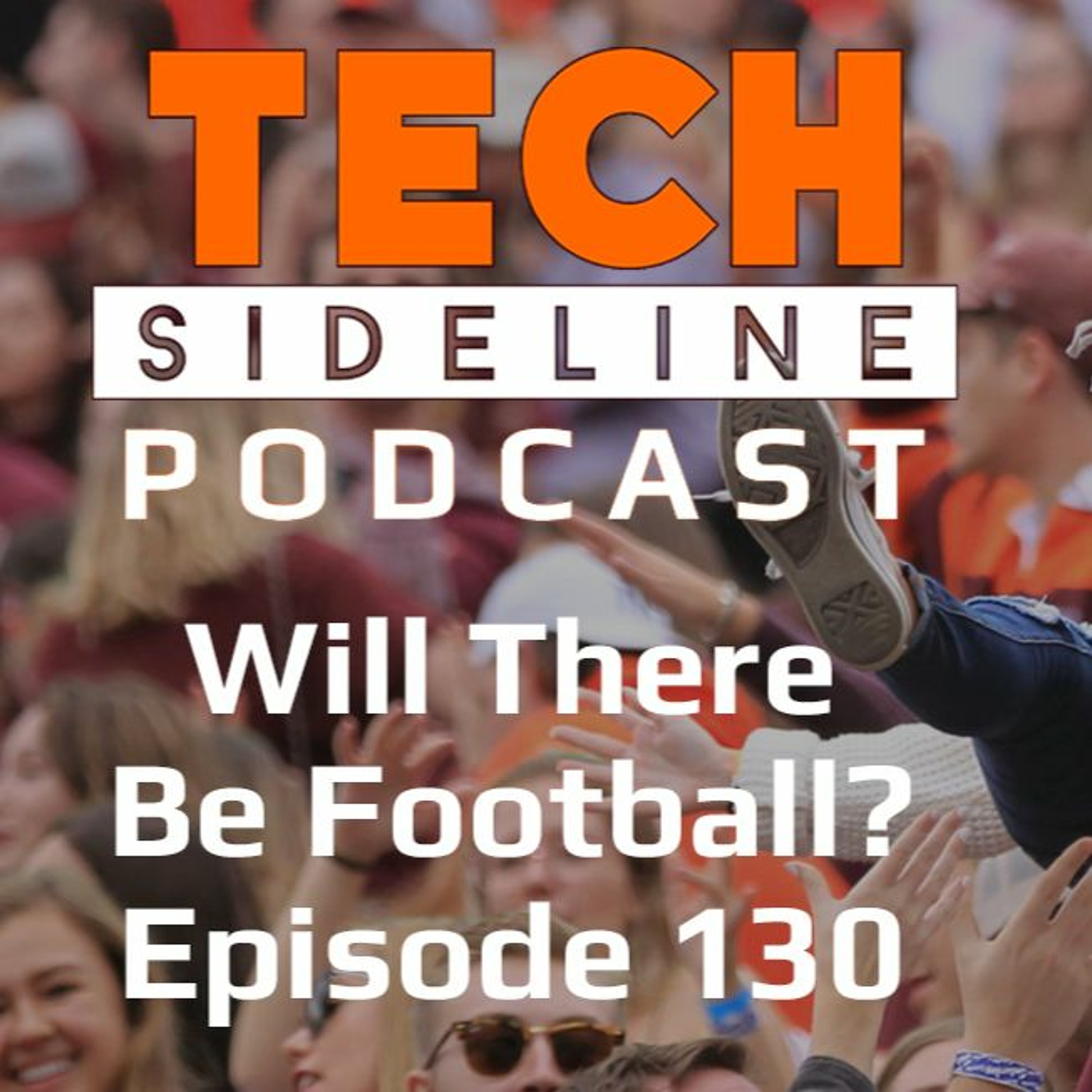 Will There Be College Football This Fall: Tech Sideline Podcast Episode 130