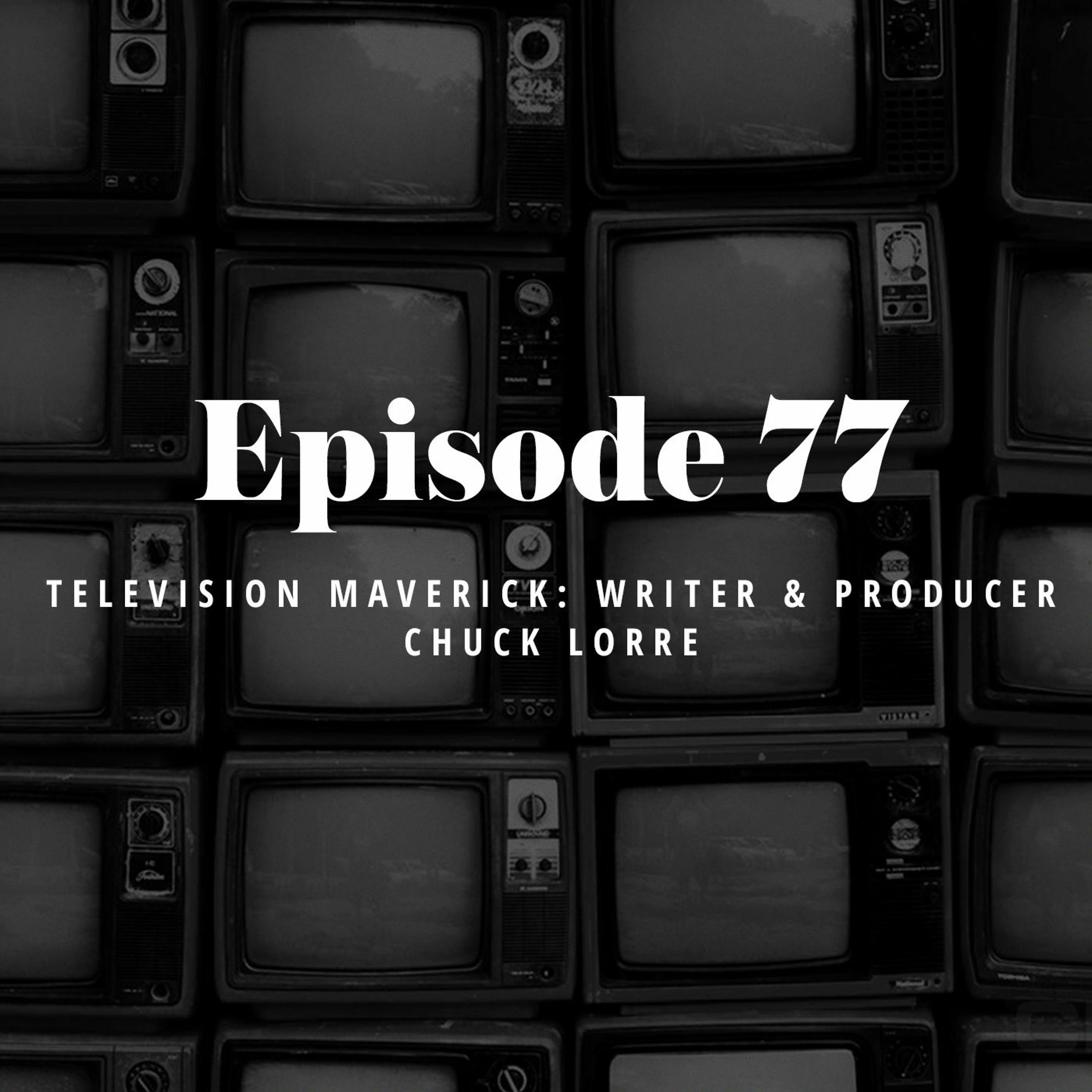 Episode 77: Television Maverick: Writer & Producer Chuck Lorre