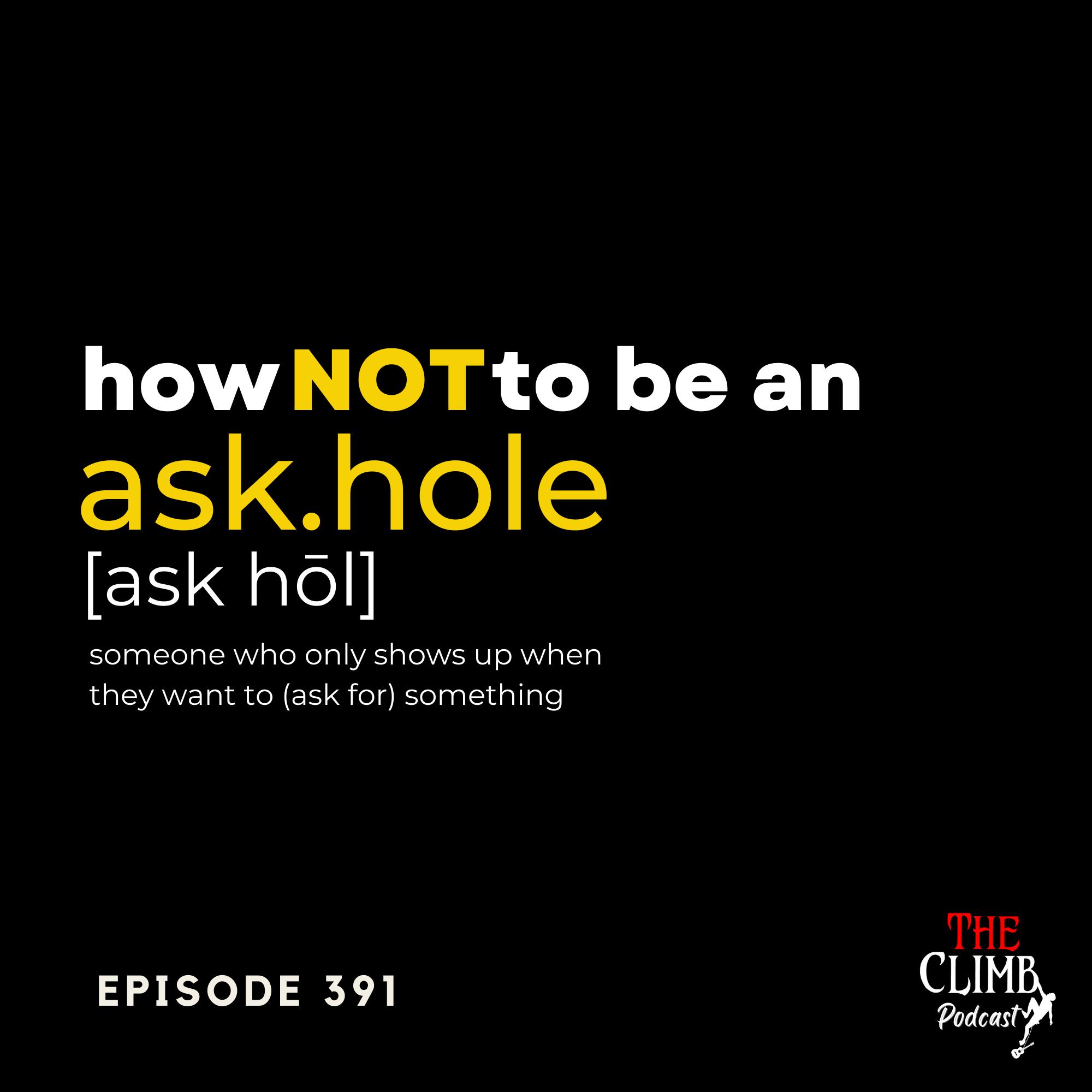 Ep 391: How Not To Be An ASK-Hole!