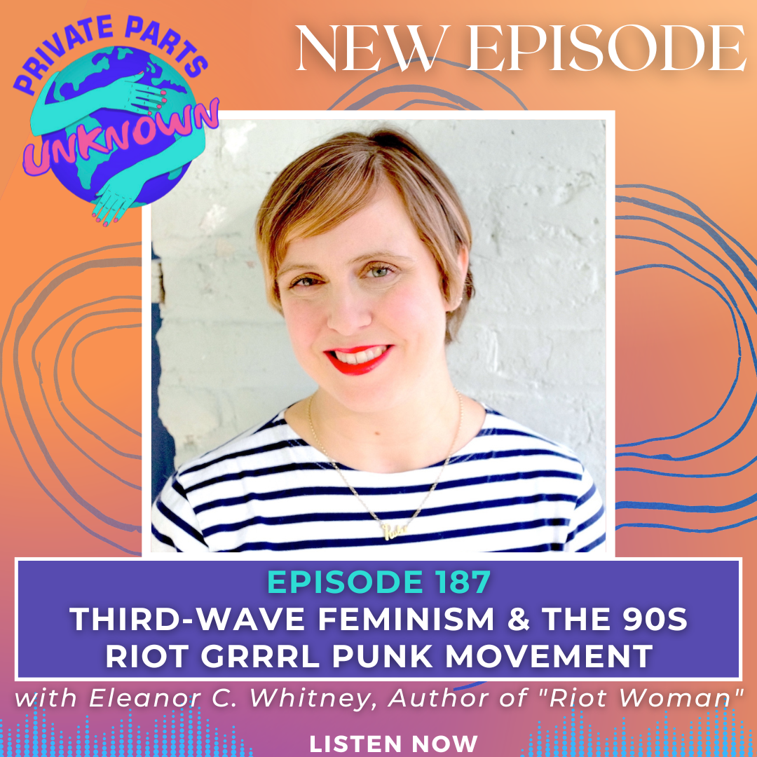 Third-Wave Feminism & the 90s Riot Grrrl Punk Movement with Eleanor C. Whitney, Author of "Riot Woman"
