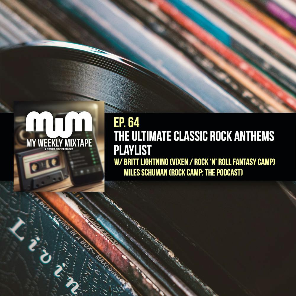 My Weekly Mixtape Ep. 64: The Ultimate Classic Rock Anthems Playlist (w/ Britt Lightning of Vixen / Rock ‘N’ Roll Fantasy Camp & Miles Schuman of Rock Camp: The Podcast)