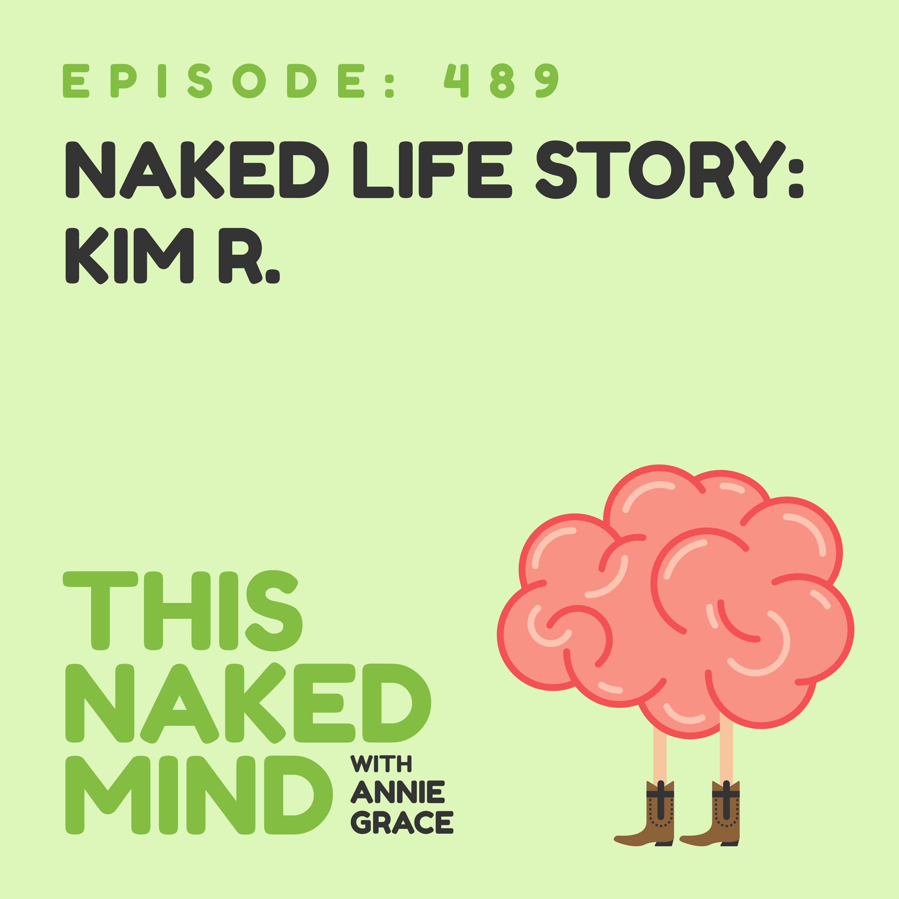 EP 489: Naked Life Story - Kim R.