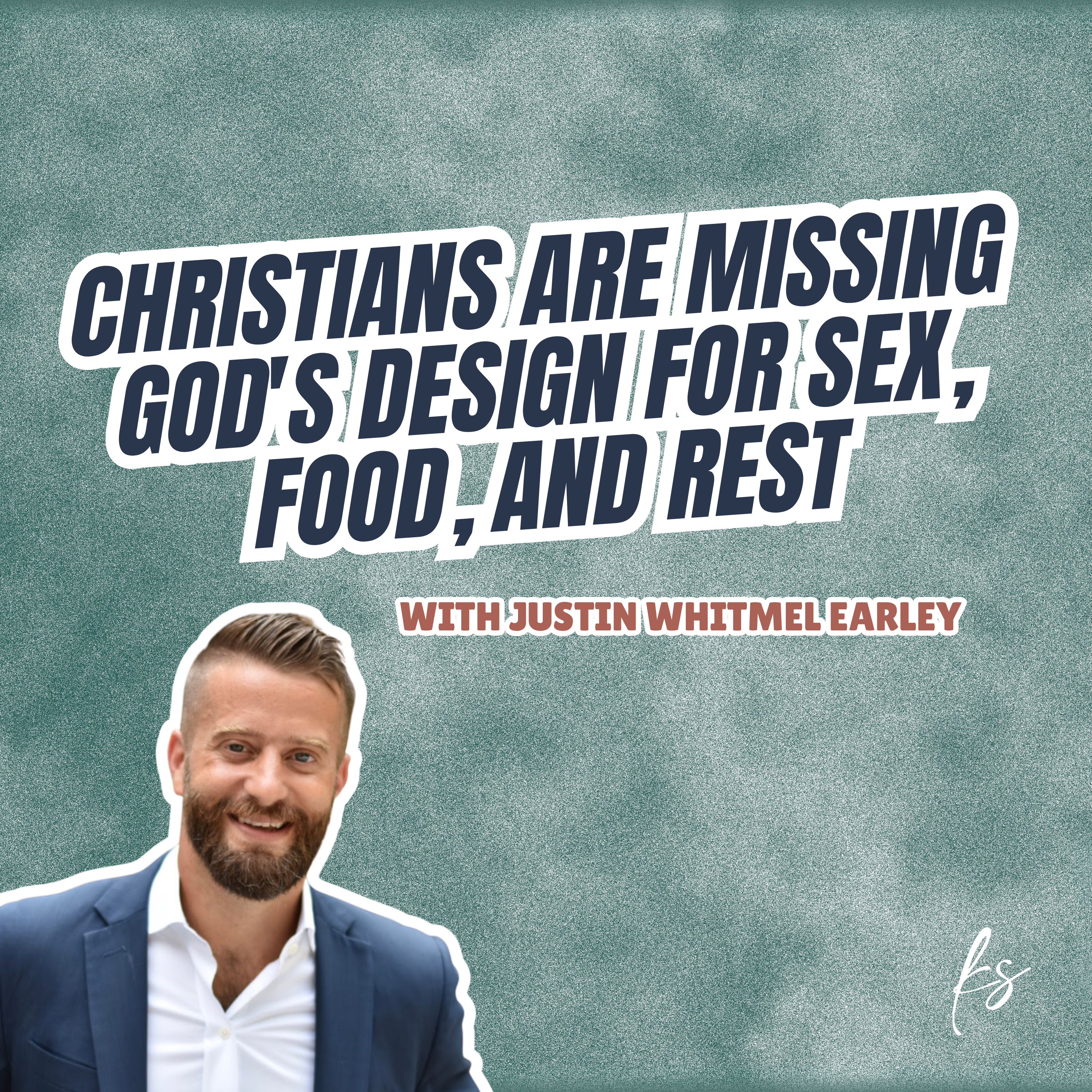 273: Christians Are Missing God's Design for Sex, Food, and Rest with Justin Whitmel Earley