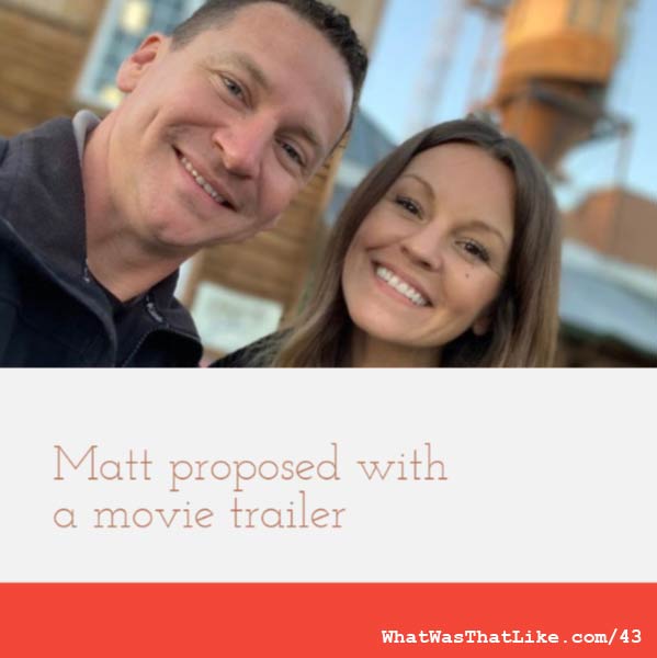 43: Matt proposed with a movie trailer