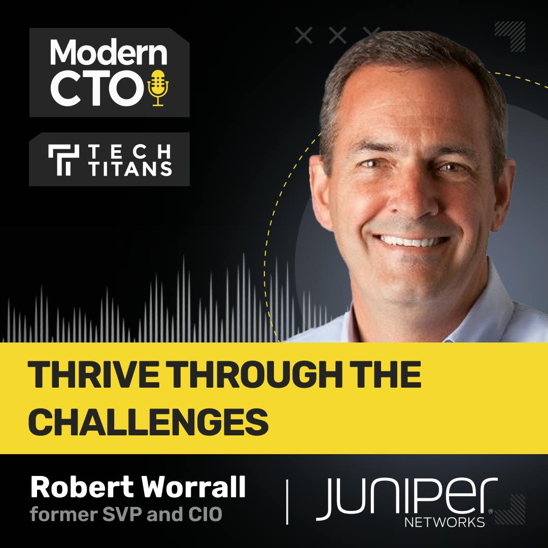 TT: Thrive Through the Challenges with Robert Worrall, former SVP and CIO for Juniper Networks