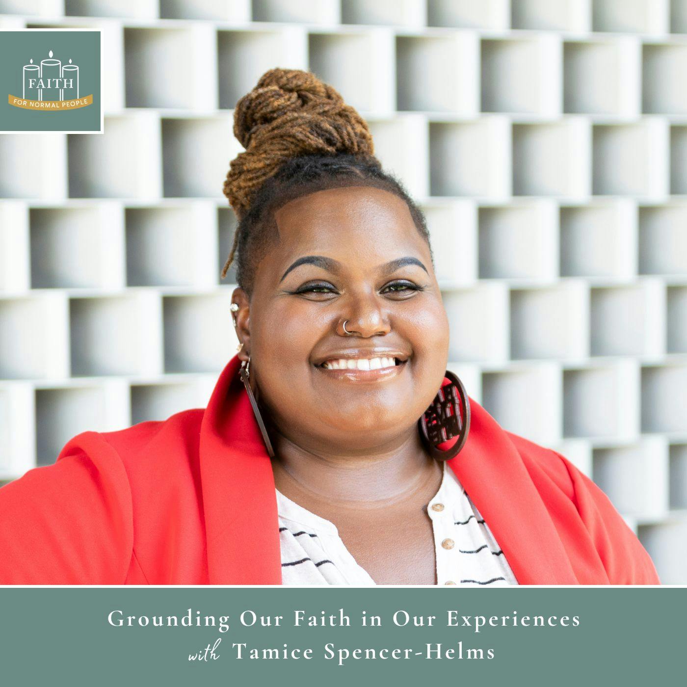 [Faith] Episode 38: Tamice Spencer-Helms - Grounding Our Faith in Our Experiences