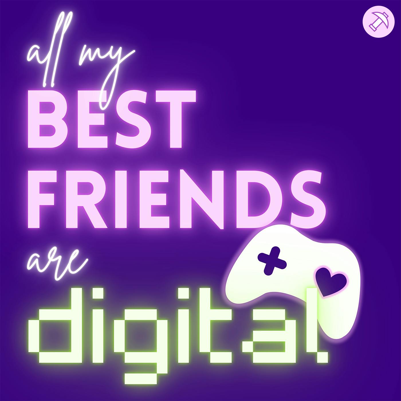 All My Best Friends Are Digital