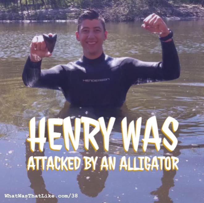 38: Henry was attacked by an alligator