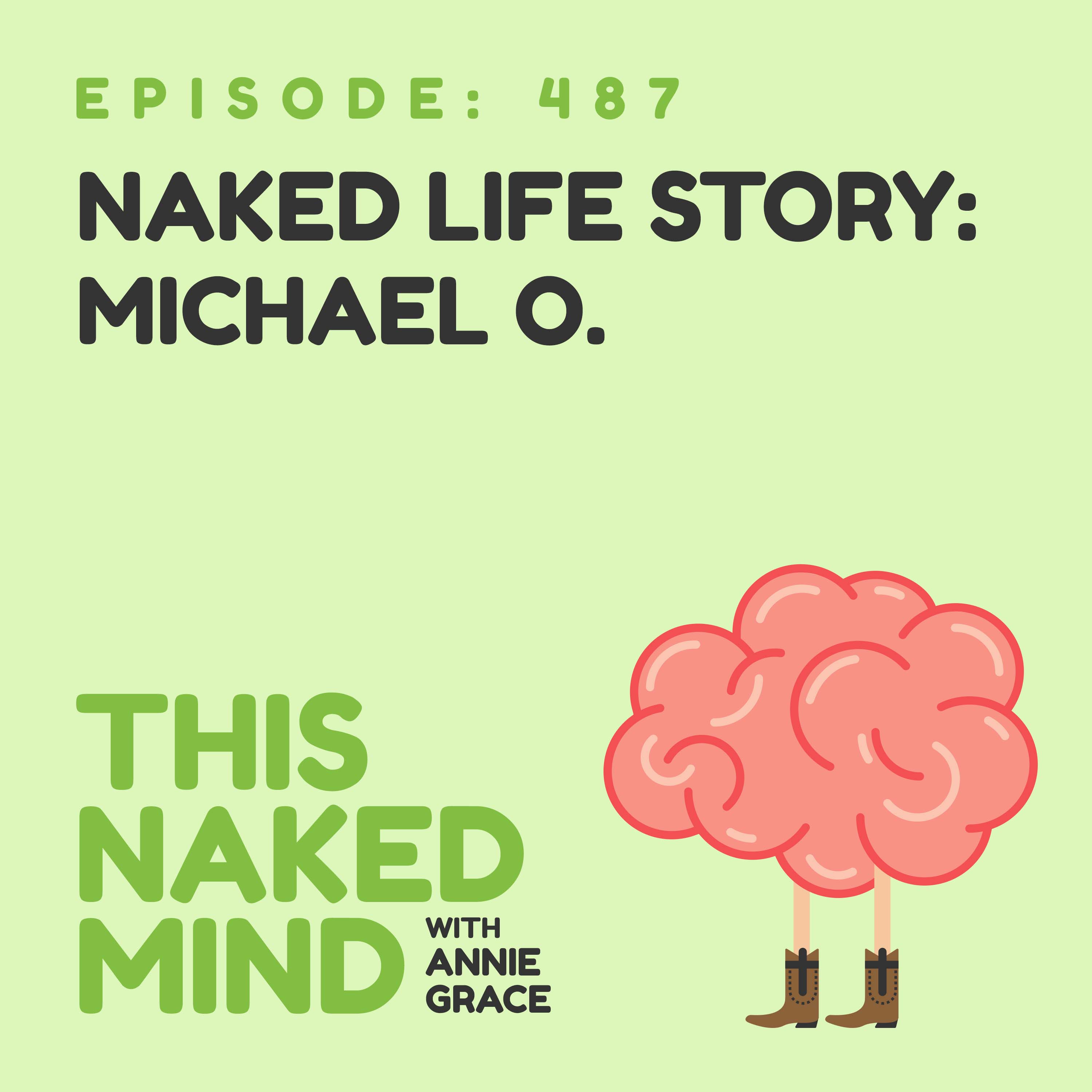 EP 487: Naked Life Story - Michael O.