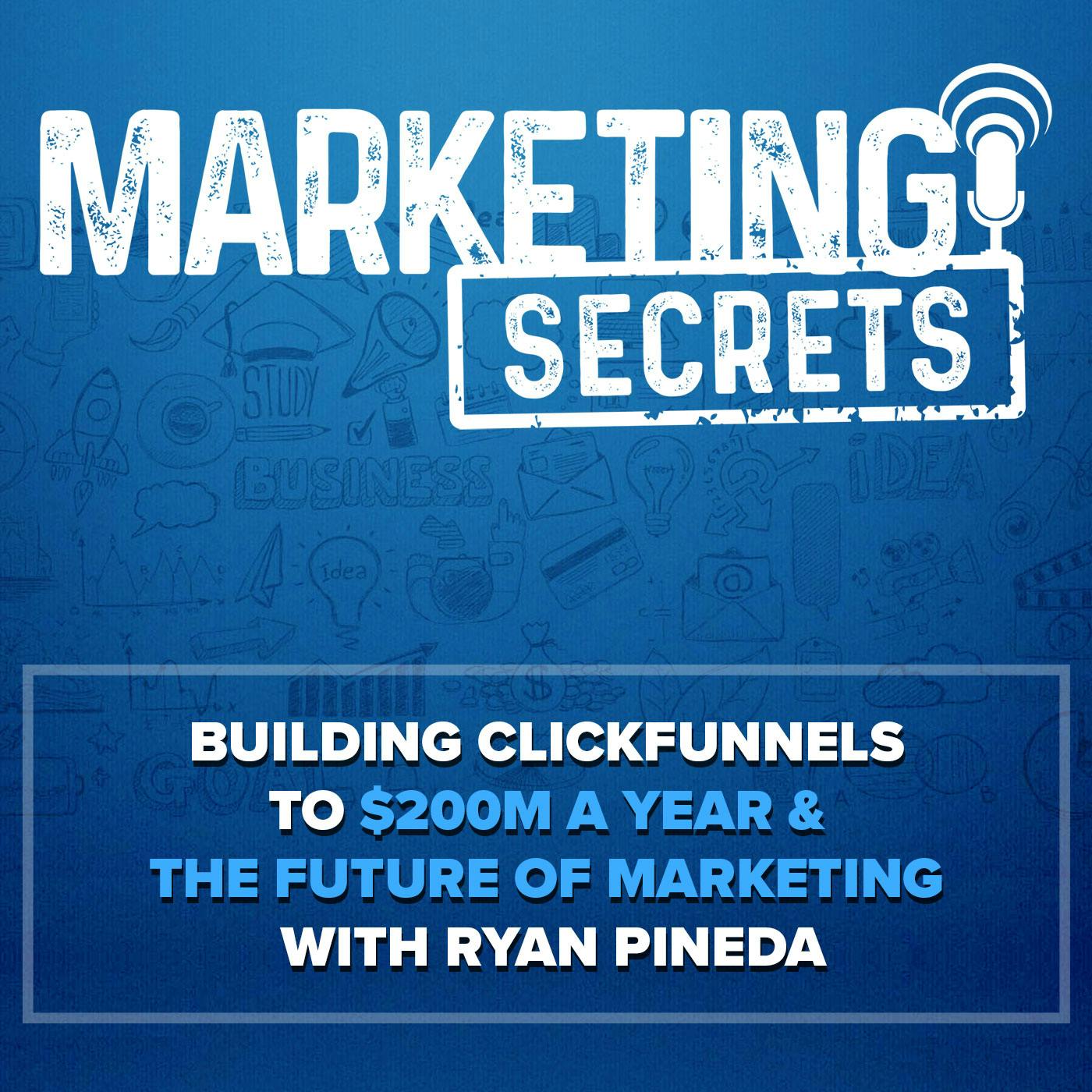 Building ClickFunnels to $200M a Year & The Future of Marketing with Ryan Pineda
