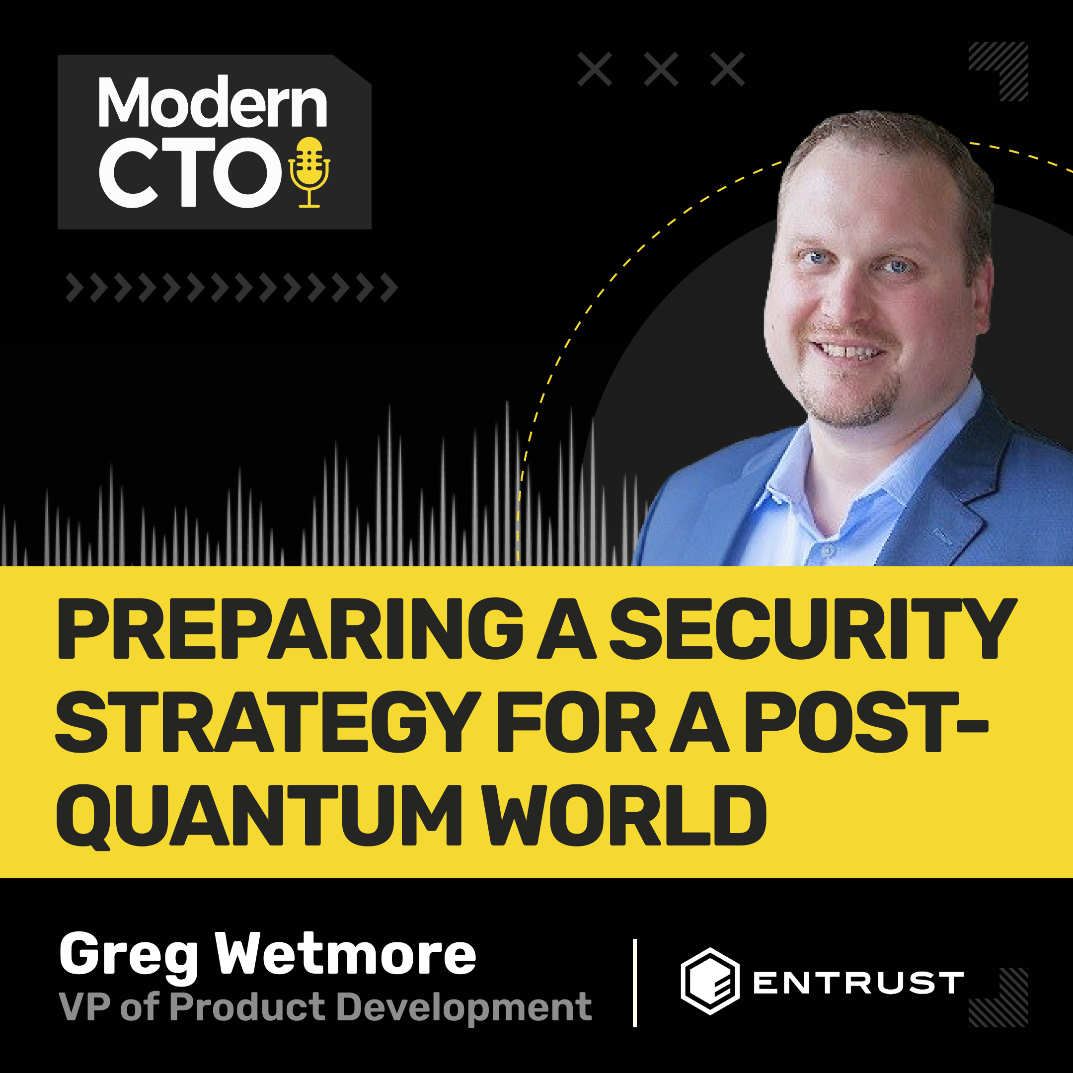 Preparing a Security Strategy for a Post-Quantum World with Greg Wetmore, Vice President of Product Development at Entrust