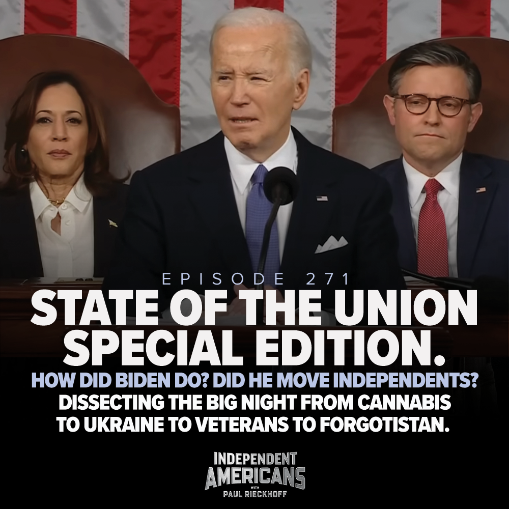 State of the Union Special Edition. How Did Biden Do? Did He Move Independents? Dissecting The Big Night From Cannabis to Ukraine to Veterans to Forgotistan.