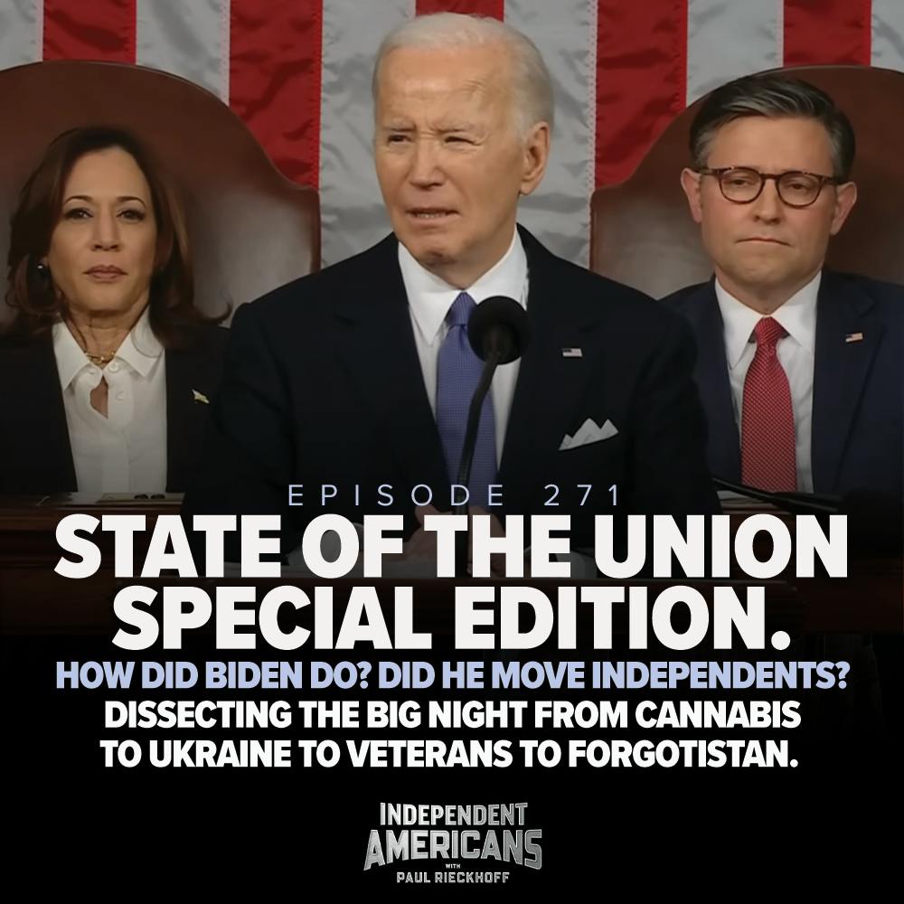 271. State of the Union Special Edition. How Did Biden Do? Did He Move Independents? Dissecting The Big Night From Cannabis to Ukraine to Veterans to Forgotistan.