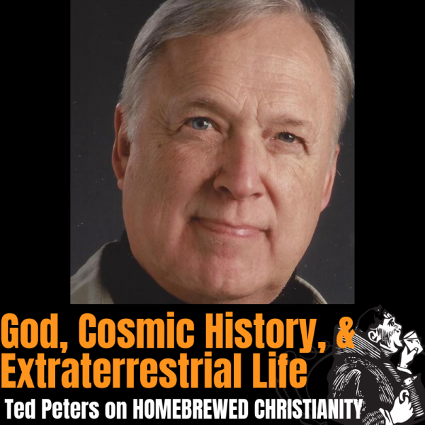 Ted Peters: God, Cosmic History, and Extraterrestrial Life