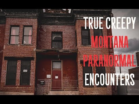 True Creepy Montana Paranormal Encounters