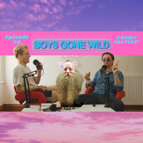 Boys Gone Wild | Episode 76: A Hairy Protest episode artwork