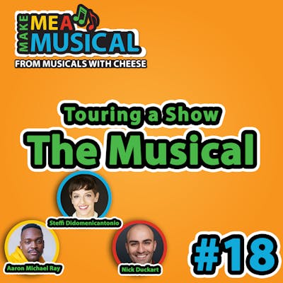 #18 - Touring a Show: The Musical (feat. Aaron Michael Ray, Nick Duckart & Steffi Didomenicantonio) 
