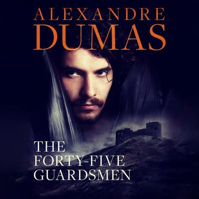 The Forty-Five Guardsmen by Alexandre Dumas ~ Full Audiobook