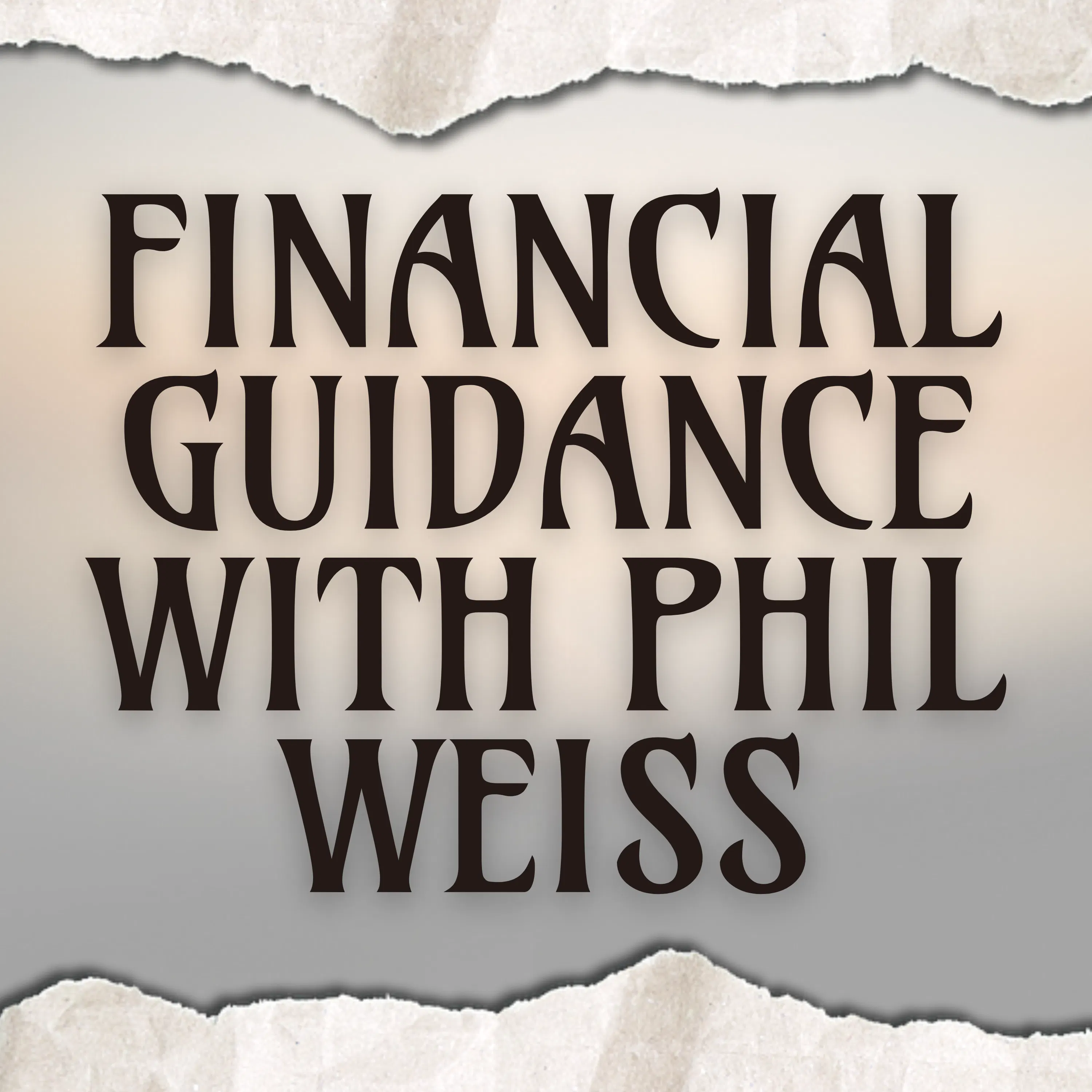 Financial Guidance with Phil Weiss Financial Guidance with Phil Weiss