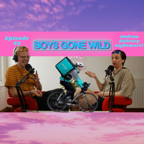Boys Gone Wild | Episode 75: Andrew's Delivery Nightmare! episode artwork