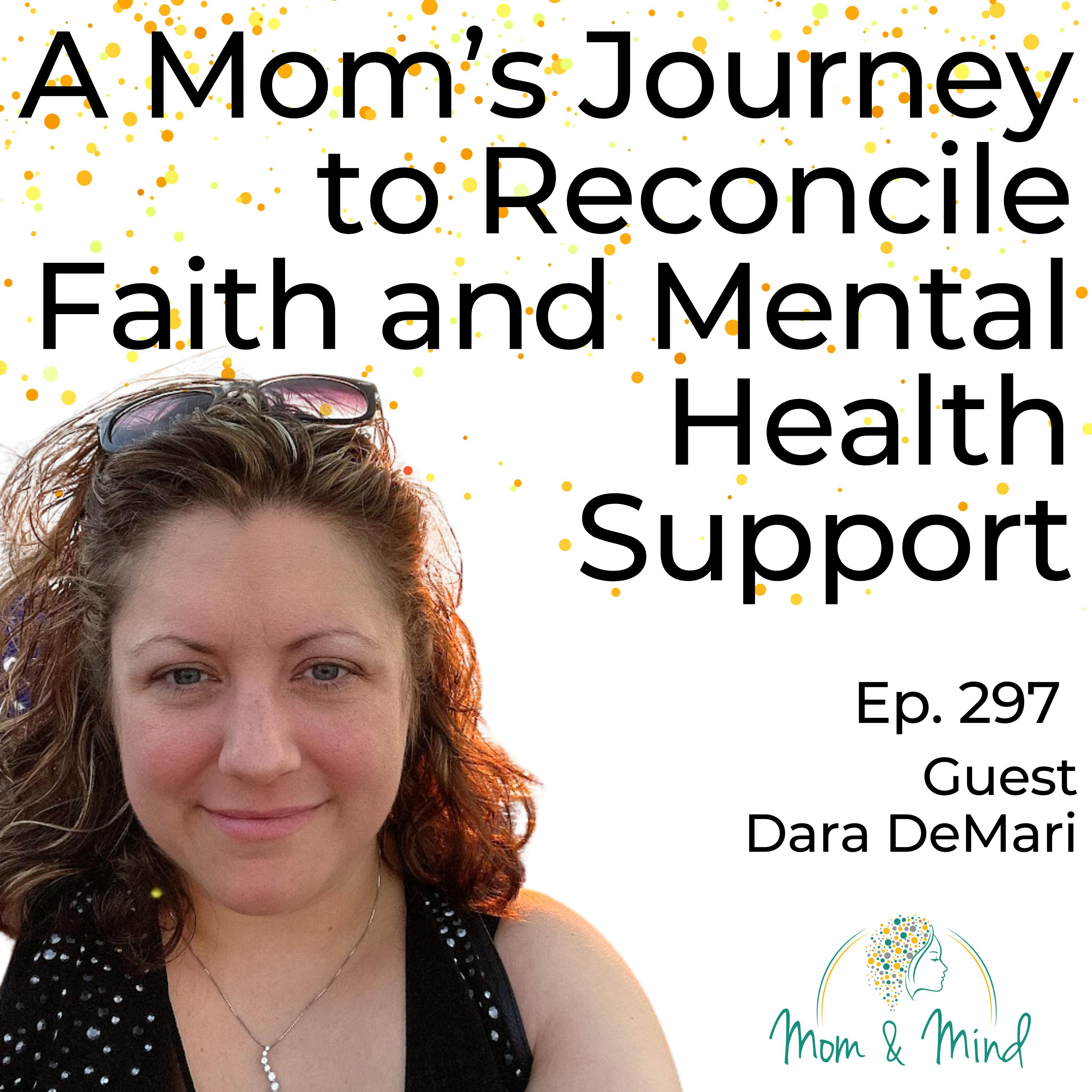 297: A Mom's Journey to Reconcile Faith and Mental Health Support with Dara DeMari