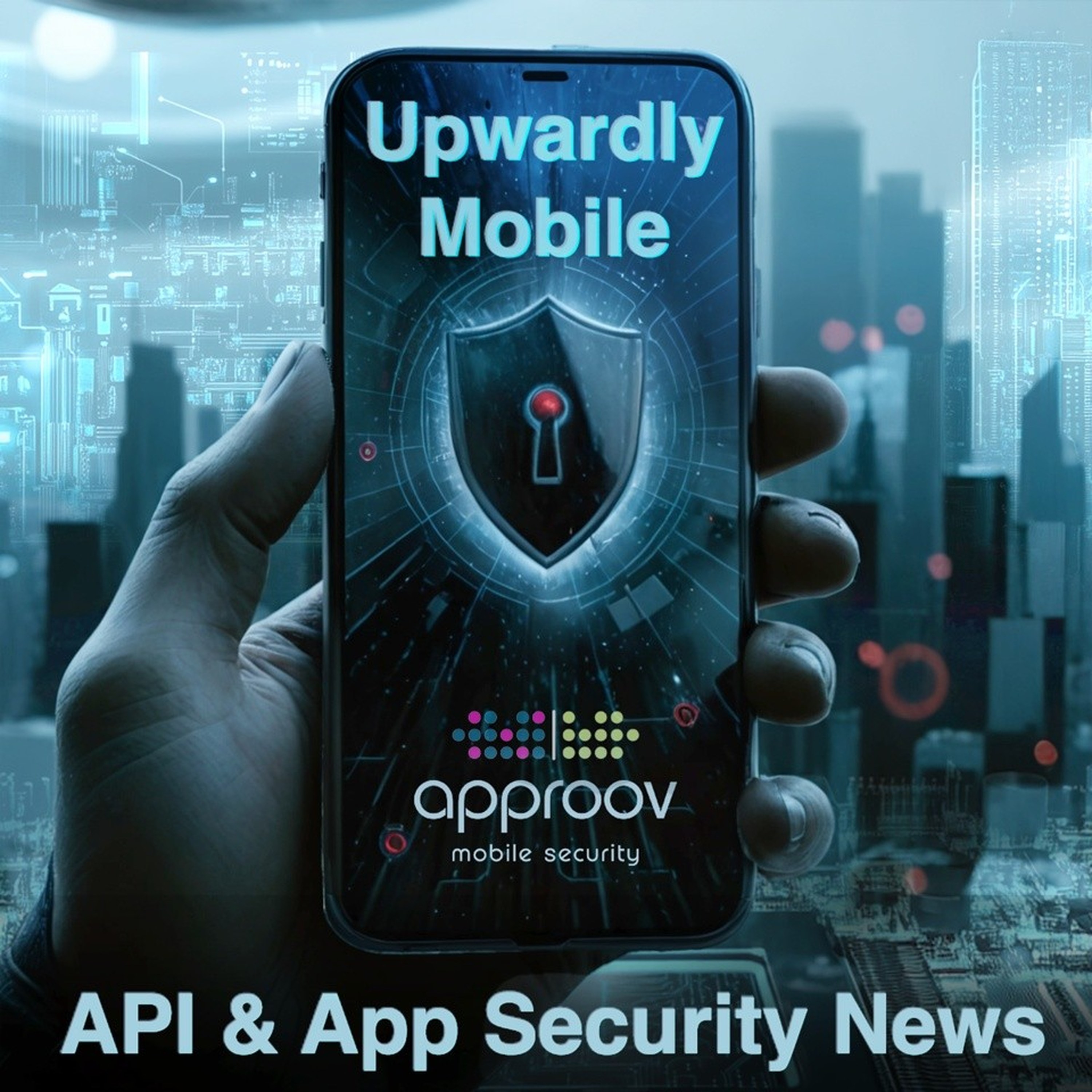 Upwardly Mobile - API & App Security News