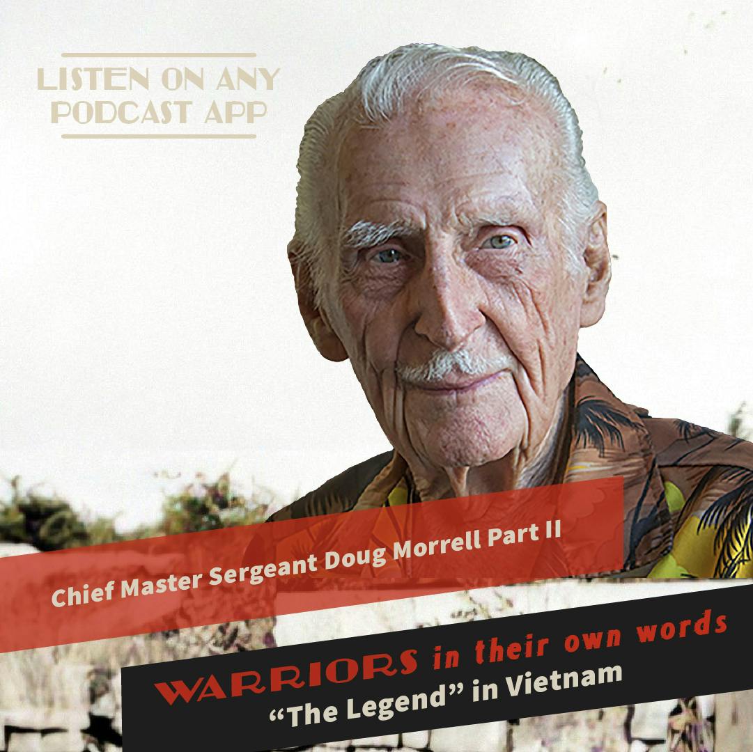 CMSGT Doug Morrell Part II: “The Legend” in Vietnam