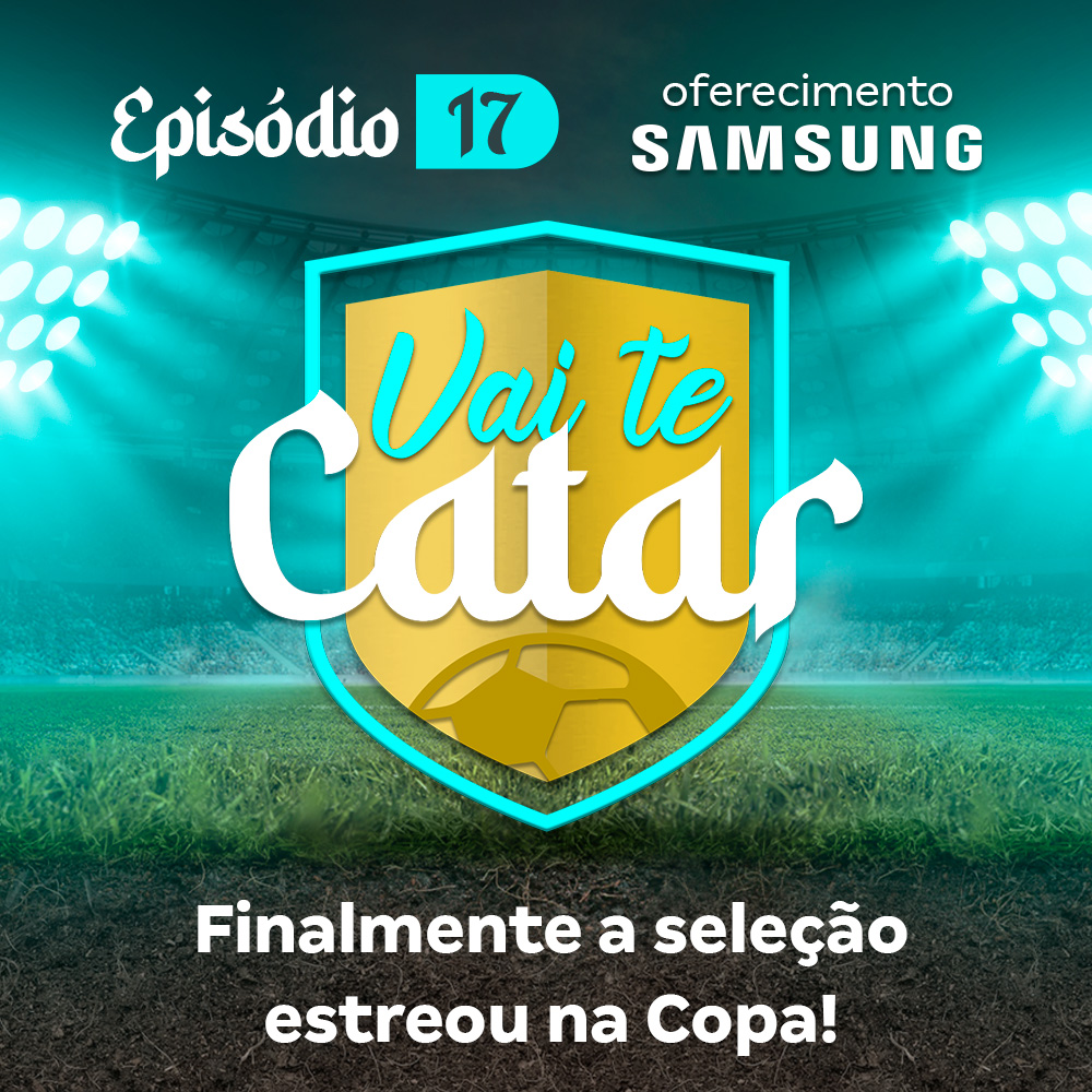 Vai te Catar 17 - Finalmente a seleção estreou na Copa!