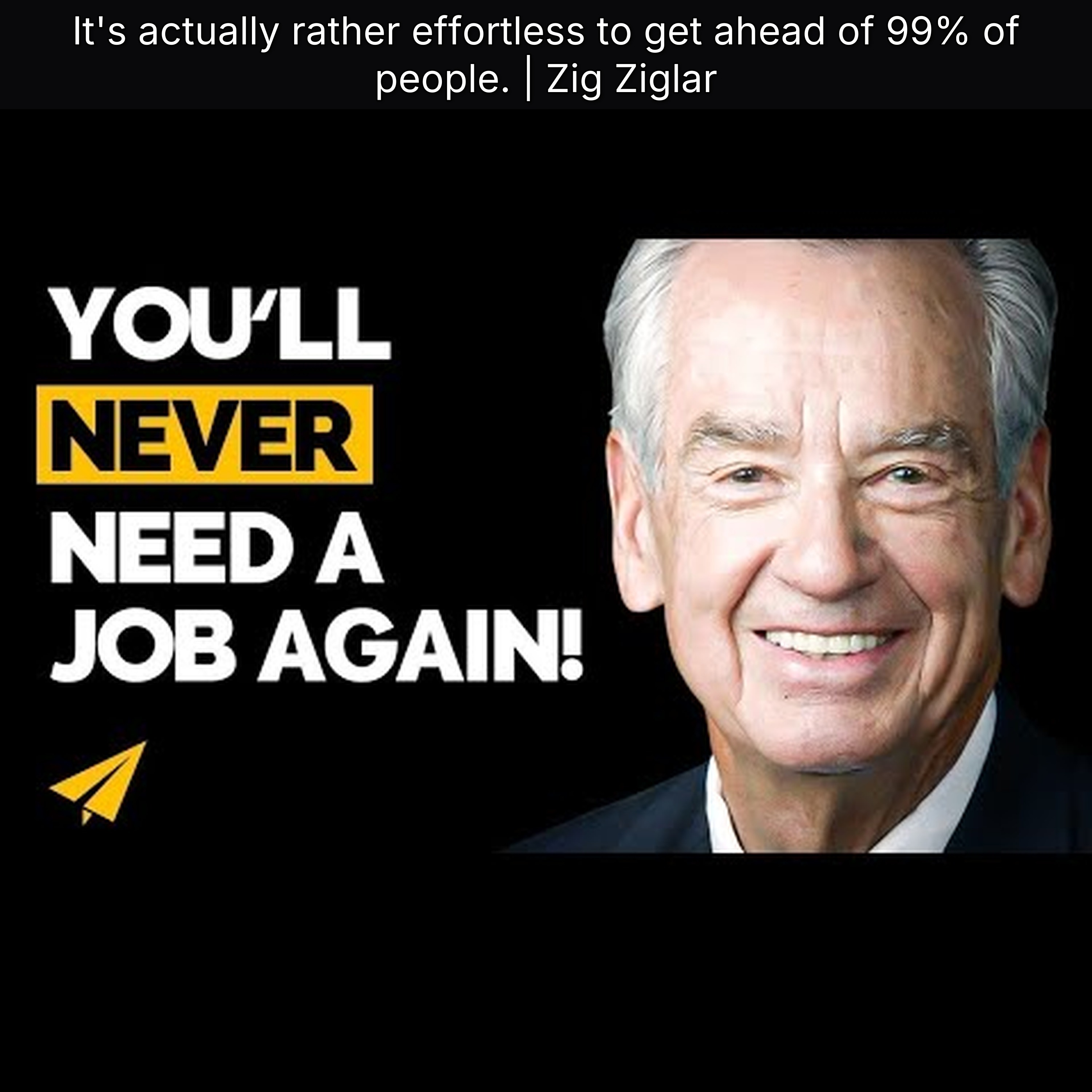 It's actually rather effortless to get ahead of 99% of people. | Zig Ziglar