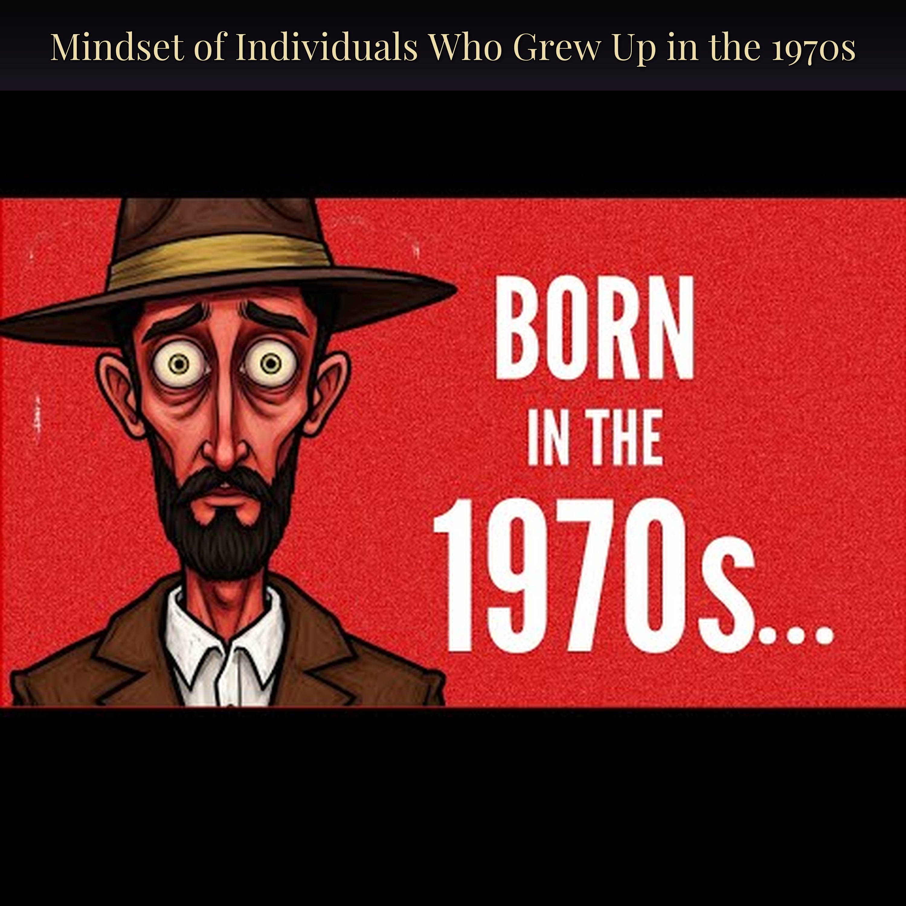 Mindset of Individuals Who Grew Up in the 1970s