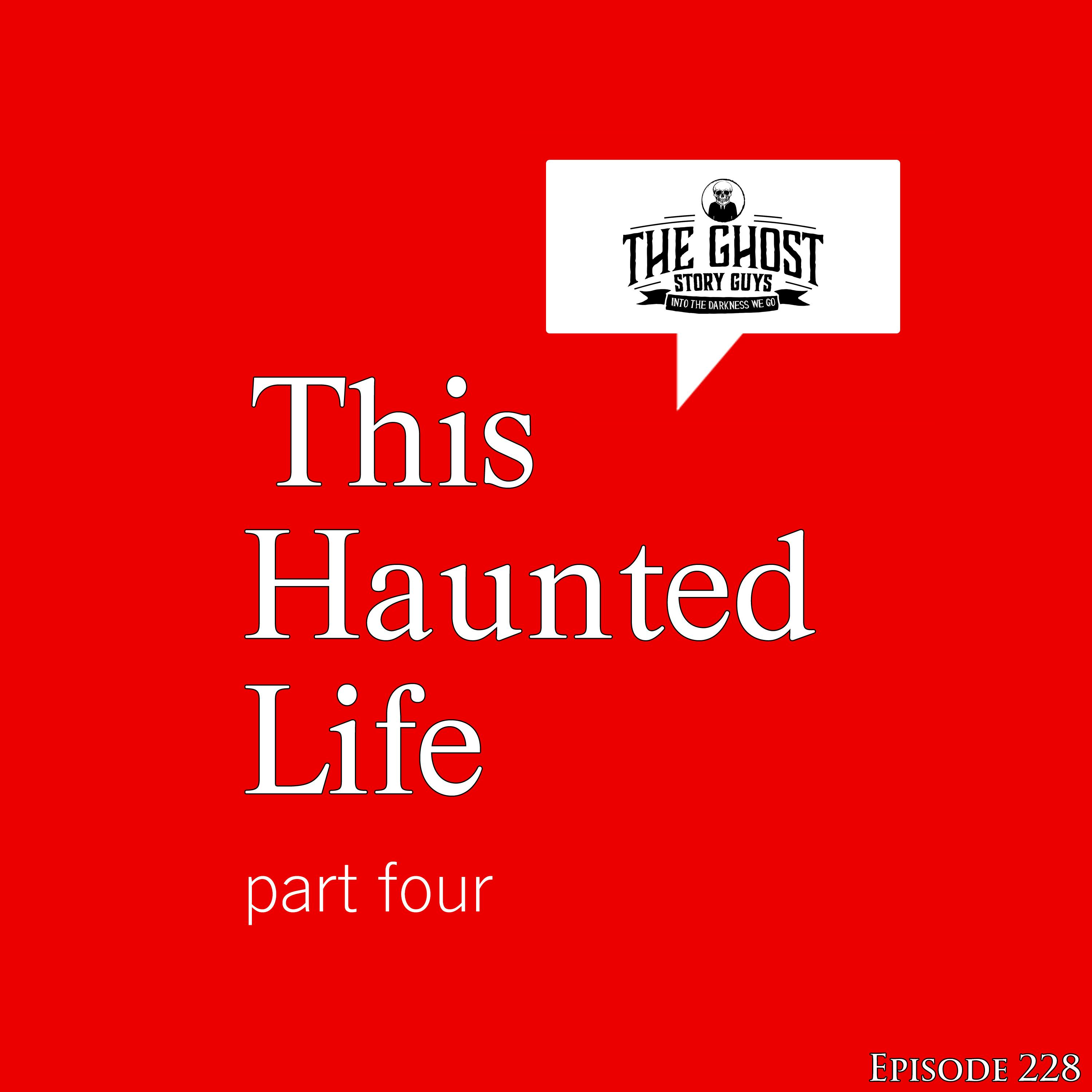 This Haunted Life, Part Four This Haunted Life, Part Four