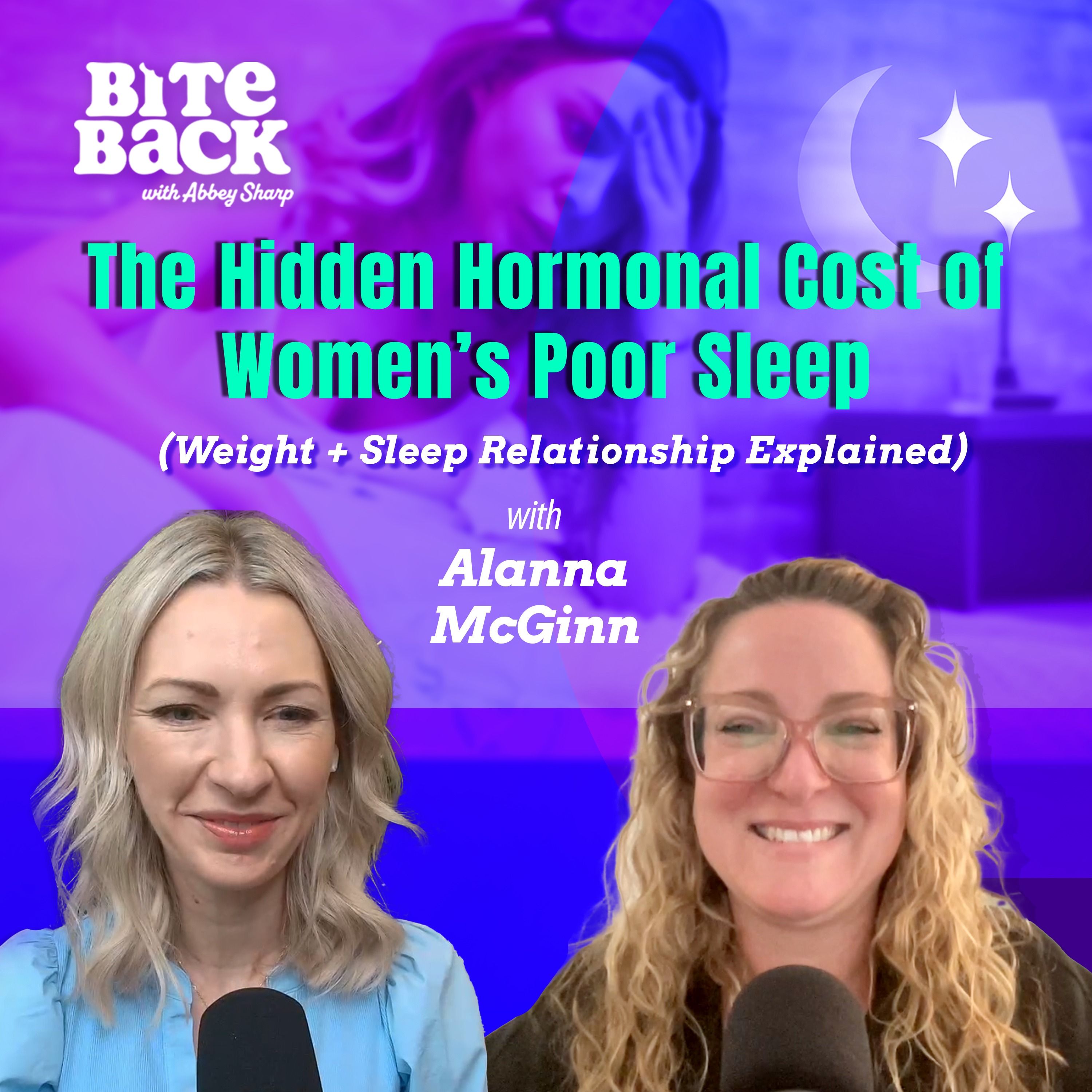 The Hidden Hormonal Cost of Women’s Poor Sleep (Weight + Sleep Relationship Explained) with Alanna McGinn