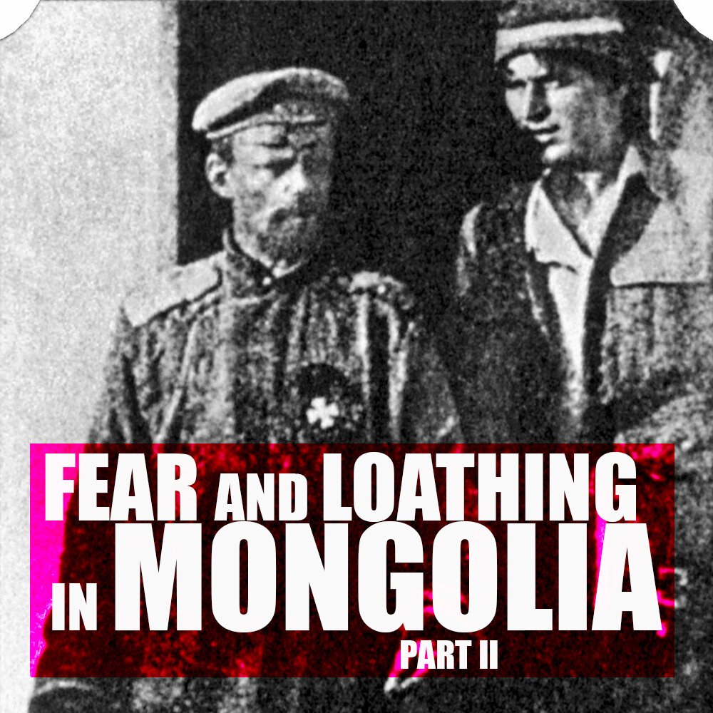 EPISODE 60: Fear and Loathing in Mongolia (Part 2)
