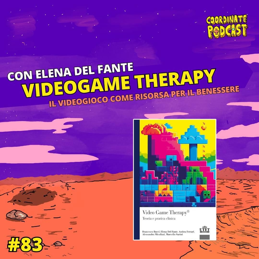 83. Videogame Therapy (con Elena Del Fante) 83. Videogame Therapy (con Elena Del Fante)