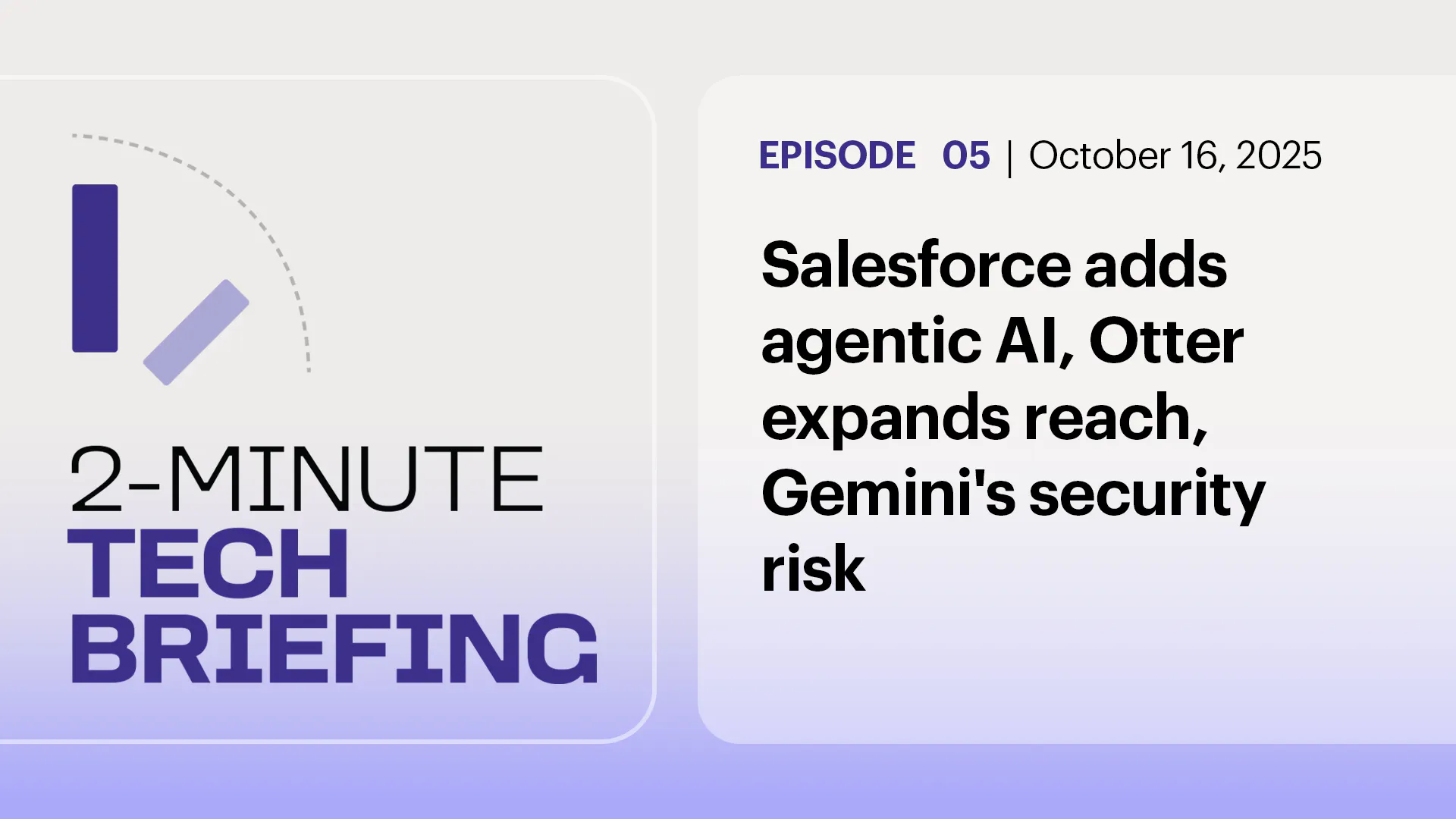 Ep. 5: Salesforce adds agentic AI, Otter expands reach, Gemini's security risk