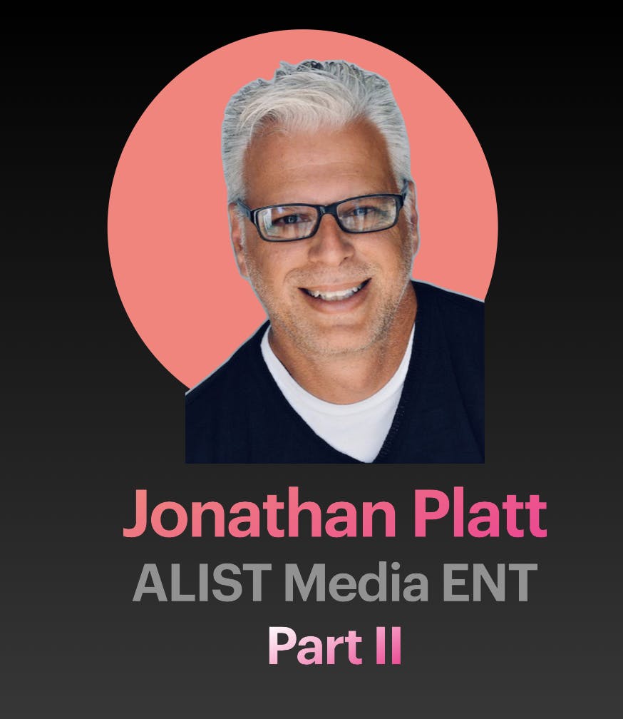 Jonathan Platt | GM ALIST Media Entertainment - Part II
