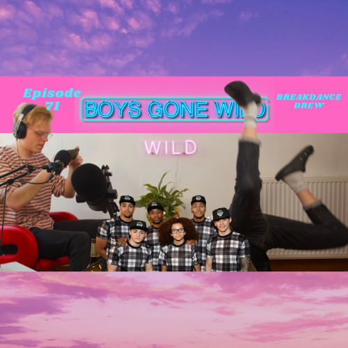 Boys Gone Wild | Episode 71: Breakdance Drew episode artwork