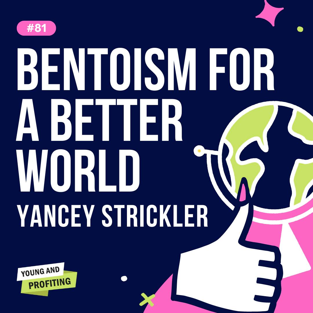 YAPClassic: Yancey Strickler on Using Bentoism For A Better World by Hala Taha | YAP Media Network