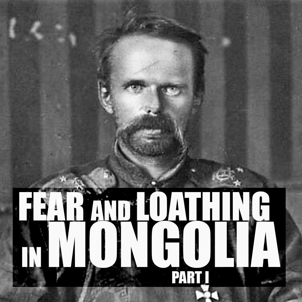 EPISODE 59: Fear and Loathing in Mongolia (Part 1)