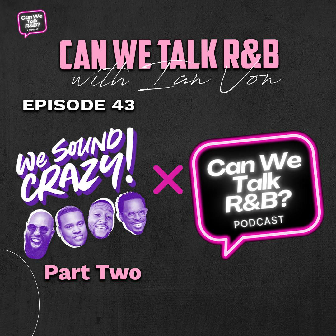 2024 R&B End of Year Wrap Up - Part Two | We Sound Crazy x Can We Talk R&B Podcast 2024 R&B End of Year Wrap Up - Part Two | We Sound Crazy x Can We Talk R&B Podcast